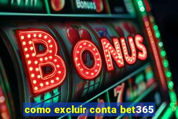 como excluir conta bet365